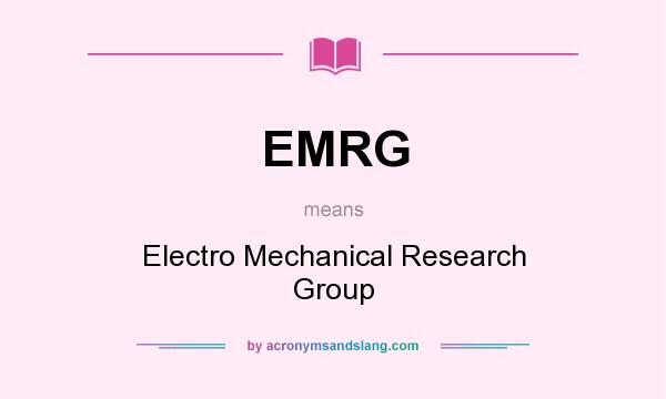 What does EMRG mean? It stands for Electro Mechanical Research Group