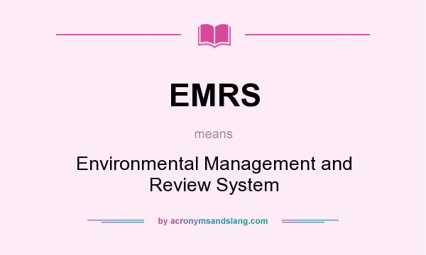 What does EMRS mean? It stands for Environmental Management and Review System
