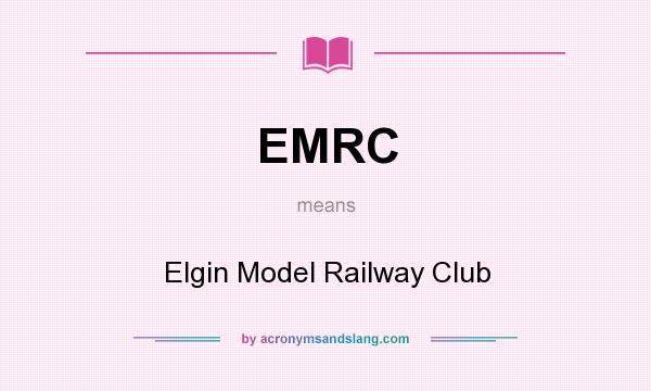 What does EMRC mean? It stands for Elgin Model Railway Club