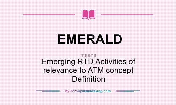 What does EMERALD mean? It stands for Emerging RTD Activities of relevance to ATM concept Definition