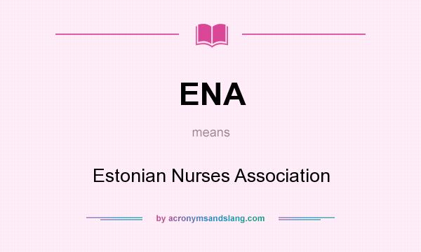 What does ENA mean? It stands for Estonian Nurses Association