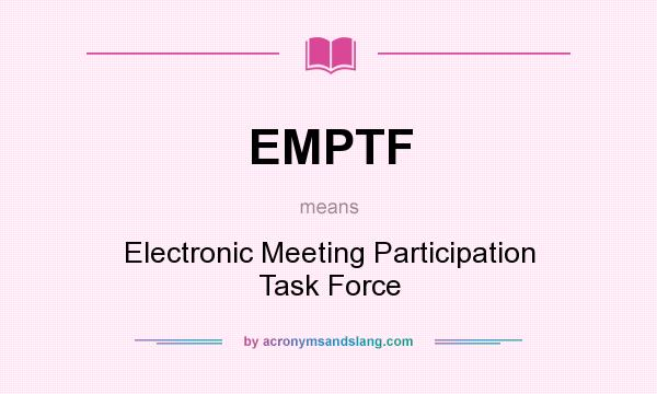 What does EMPTF mean? It stands for Electronic Meeting Participation Task Force