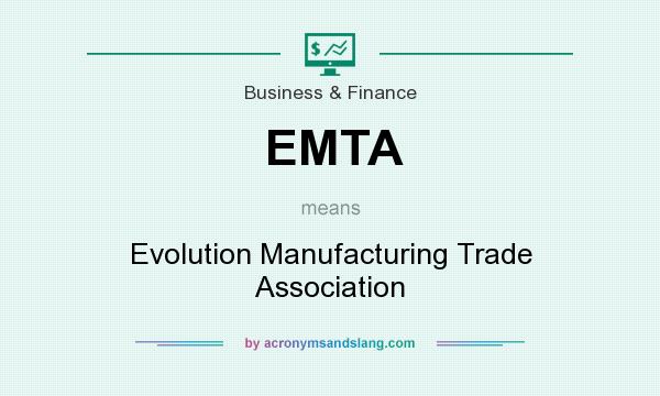 What does EMTA mean? It stands for Evolution Manufacturing Trade Association