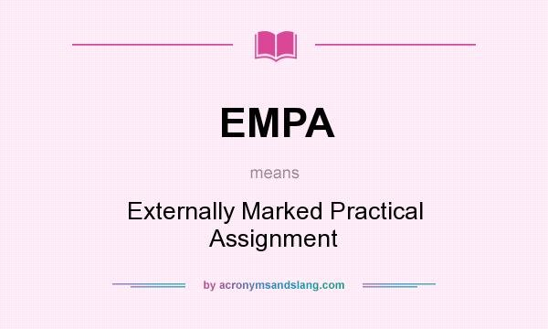 What does EMPA mean? It stands for Externally Marked Practical Assignment