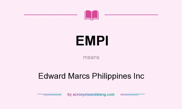 What does EMPI mean? It stands for Edward Marcs Philippines Inc