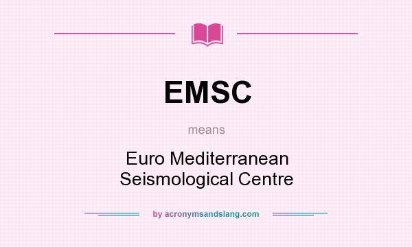 What does EMSC mean? It stands for Euro Mediterranean Seismological Centre