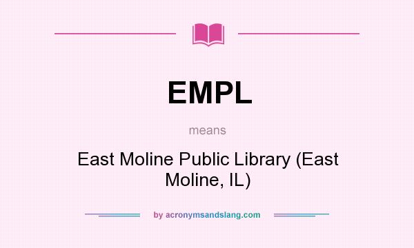 What does EMPL mean? It stands for East Moline Public Library (East Moline, IL)
