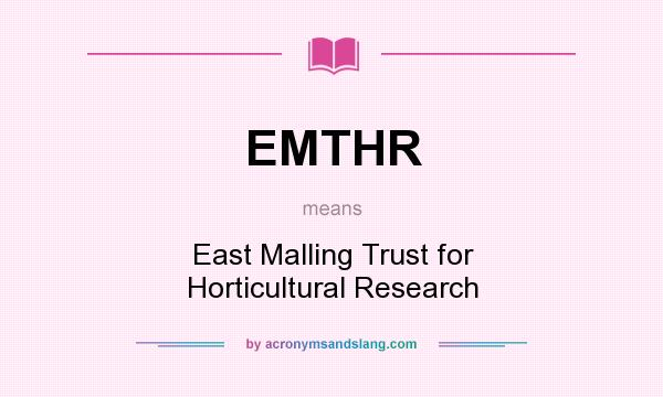 What does EMTHR mean? It stands for East Malling Trust for Horticultural Research