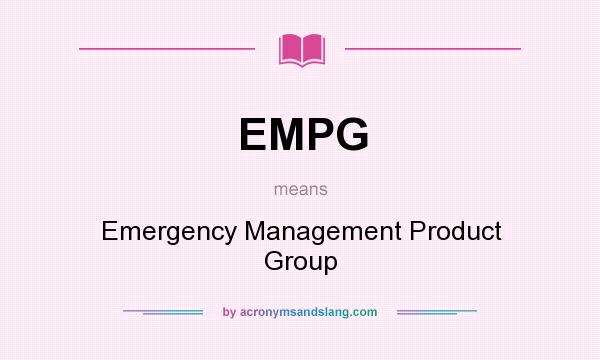 What does EMPG mean? It stands for Emergency Management Product Group