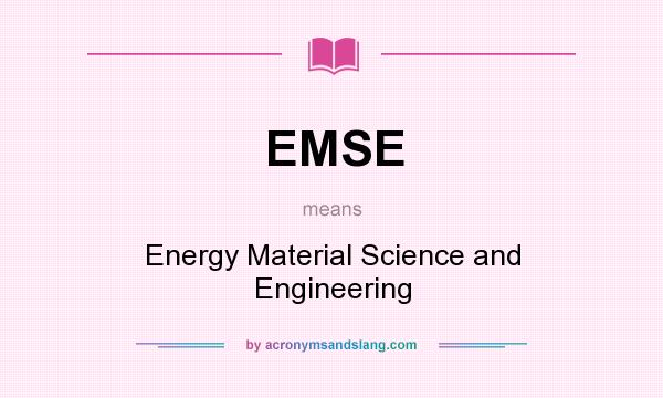 What does EMSE mean? It stands for Energy Material Science and Engineering