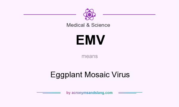 What does EMV mean? It stands for Eggplant Mosaic Virus