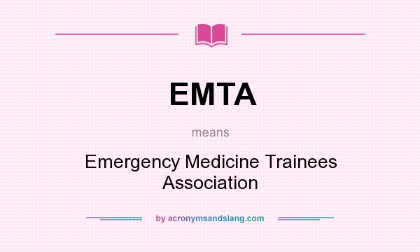 What does EMTA mean? It stands for Emergency Medicine Trainees Association