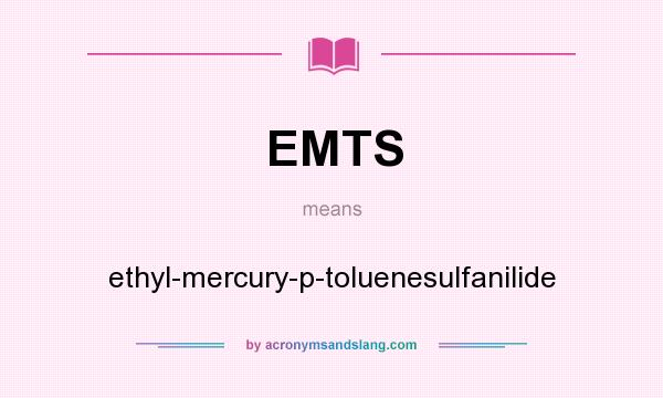 What does EMTS mean? It stands for ethyl-mercury-p-toluenesulfanilide