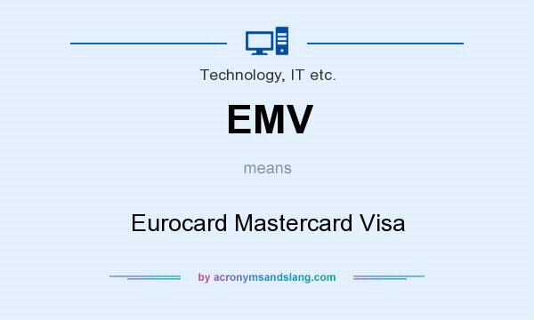 What does EMV mean? It stands for Eurocard Mastercard Visa