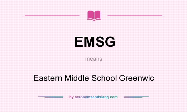 What does EMSG mean? It stands for Eastern Middle School Greenwic