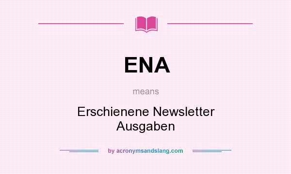 What does ENA mean? It stands for Erschienene Newsletter Ausgaben