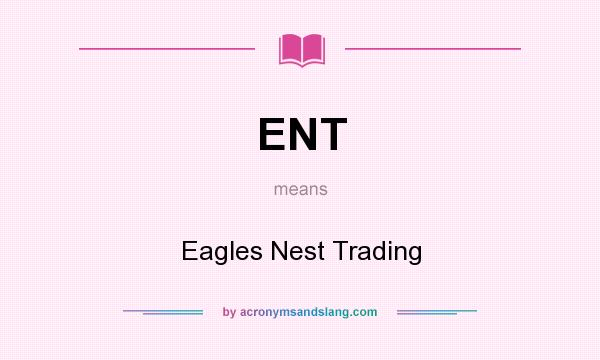 What does ENT mean? It stands for Eagles Nest Trading