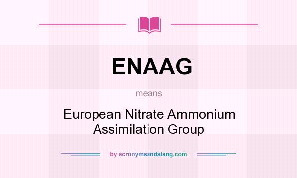What does ENAAG mean? It stands for European Nitrate Ammonium Assimilation Group