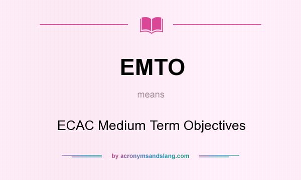What does EMTO mean? It stands for ECAC Medium Term Objectives