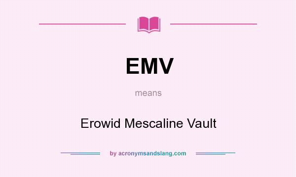 What does EMV mean? It stands for Erowid Mescaline Vault