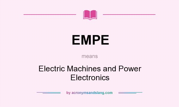 What does EMPE mean? It stands for Electric Machines and Power Electronics