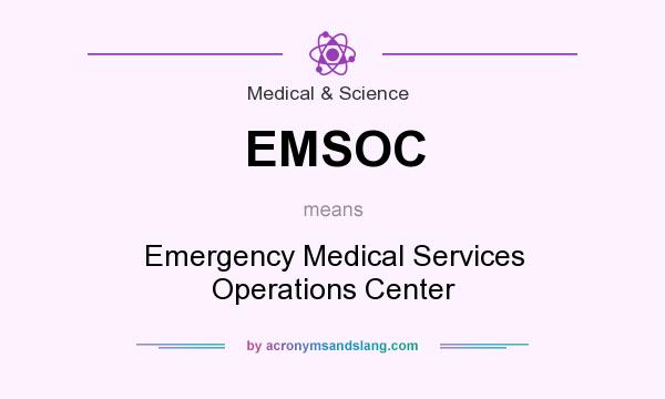 What does EMSOC mean? It stands for Emergency Medical Services Operations Center