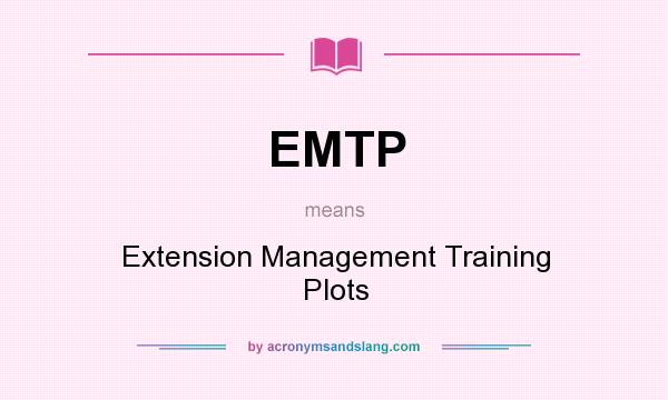 What does EMTP mean? It stands for Extension Management Training Plots