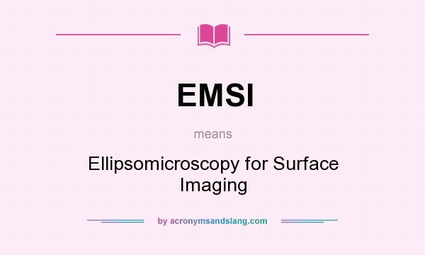 What does EMSI mean? It stands for Ellipsomicroscopy for Surface Imaging