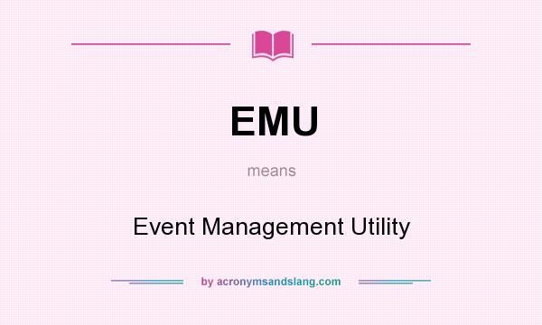 What does EMU mean? It stands for Event Management Utility