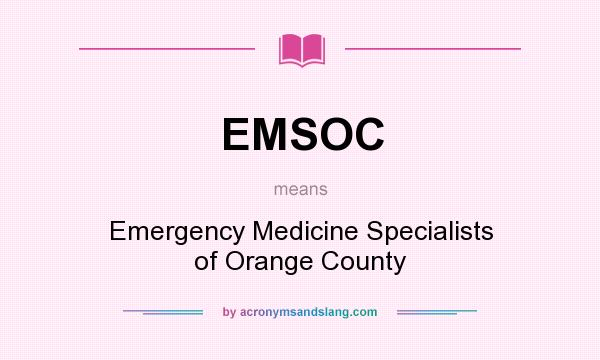 What does EMSOC mean? It stands for Emergency Medicine Specialists of Orange County