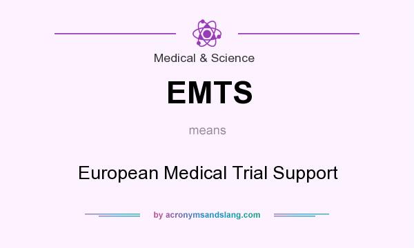 What does EMTS mean? It stands for European Medical Trial Support