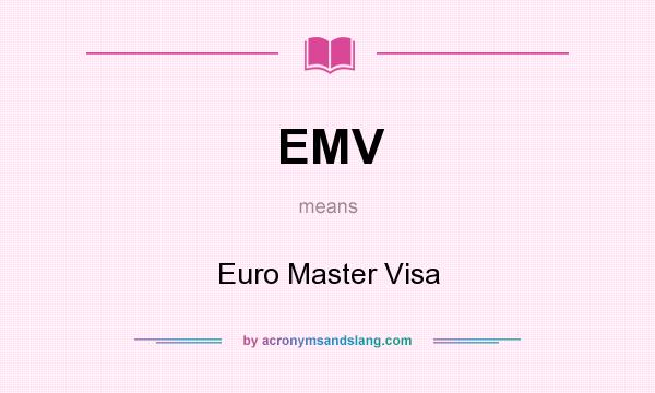 What does EMV mean? It stands for Euro Master Visa
