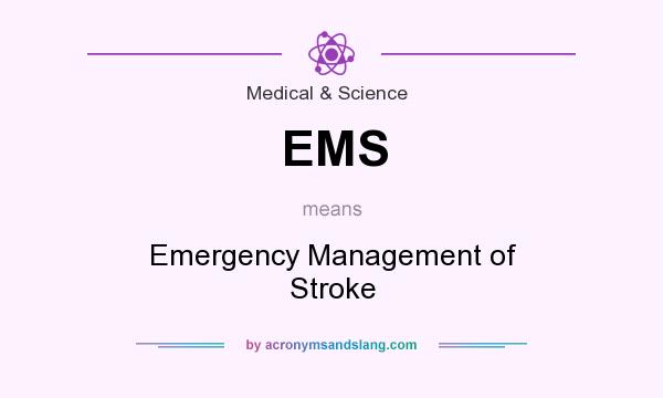 What does EMS mean? It stands for Emergency Management of Stroke