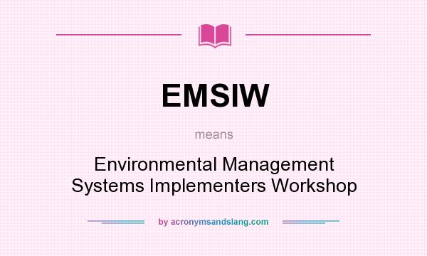 What does EMSIW mean? It stands for Environmental Management Systems Implementers Workshop