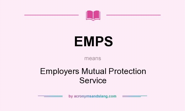 What does EMPS mean? It stands for Employers Mutual Protection Service