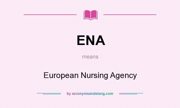 What does ENA mean? It stands for European Nursing Agency