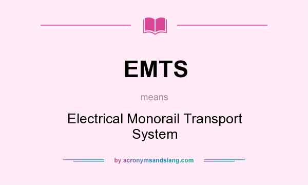 What does EMTS mean? It stands for Electrical Monorail Transport System