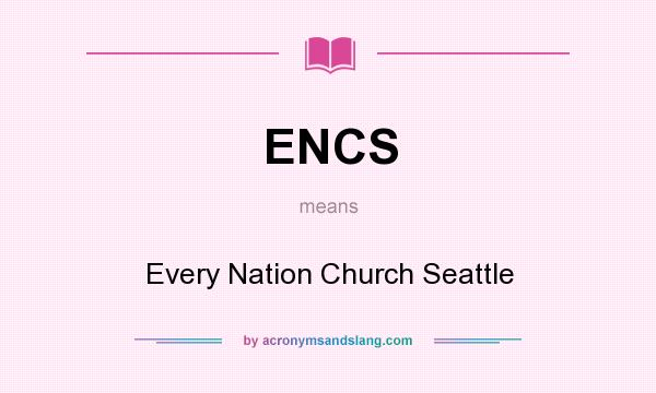What does ENCS mean? It stands for Every Nation Church Seattle