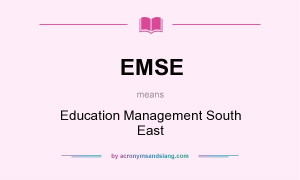 What does EMSE mean? It stands for Education Management South East