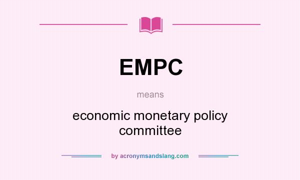 What does EMPC mean? It stands for economic monetary policy committee