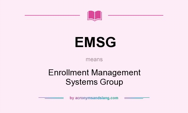What does EMSG mean? It stands for Enrollment Management Systems Group