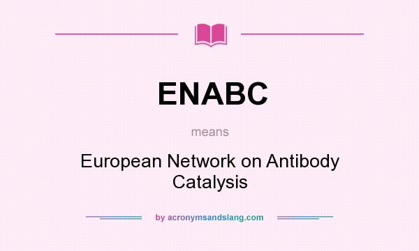 What does ENABC mean? It stands for European Network on Antibody Catalysis