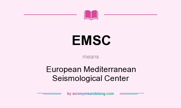 What does EMSC mean? It stands for European Mediterranean Seismological Center