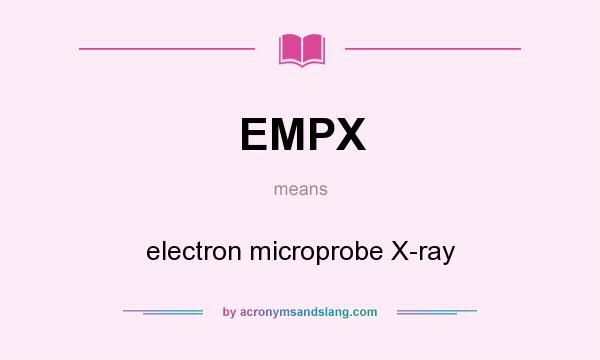What does EMPX mean? It stands for electron microprobe X-ray