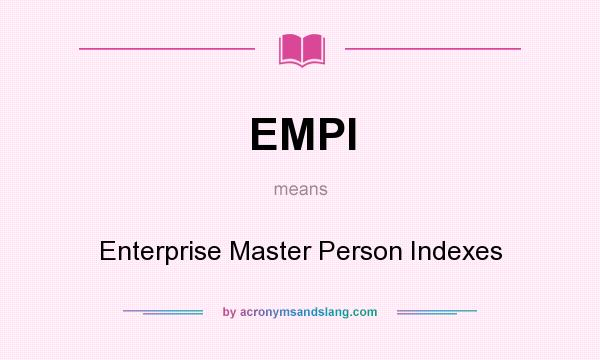 What does EMPI mean? It stands for Enterprise Master Person Indexes
