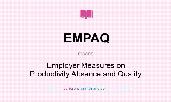 What does EMPAQ mean? It stands for Employer Measures on Productivity Absence and Quality