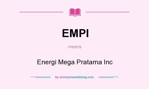 What does EMPI mean? It stands for Energi Mega Pratama Inc