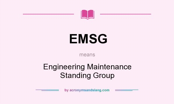 What does EMSG mean? It stands for Engineering Maintenance Standing Group