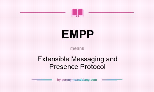 What does EMPP mean? It stands for Extensible Messaging and Presence Protocol