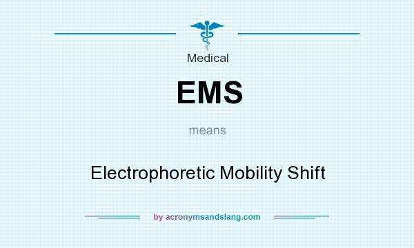 What does EMS mean? It stands for Electrophoretic Mobility Shift